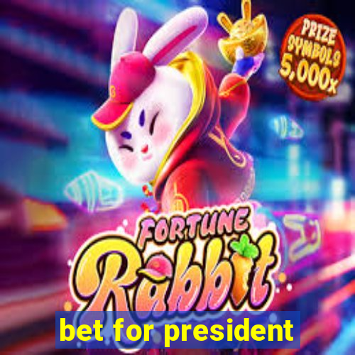 bet for president